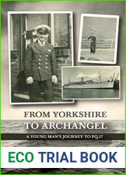 From Yorkshire To Archangel: A Young Man|s Journey To PQ.17