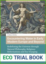 Encountering Water in Early Modern Europe and Beyond: Redefining the Universe through Natural Philosophy, Religious Reformations, and Sea Voyaging (Environmental Humanities in Pre-modern Cultures)