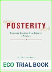 Posterity: Inventing Tradition from Petrarch to Gramsci