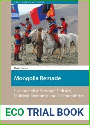 Mongolia Remade: Post-socialist National Culture, Political Economy, and Cosmopolitics (North East Asian Studies)
