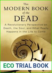 The Modern Book of the Dead: A Revolutionary Perspective on Death, the Soul, and What Really Happens in the Life to Come