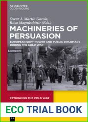 Machineries of Persuasion: European Soft Power and Public Diplomacy During the Cold War (Rethinking the Cold War, 3)