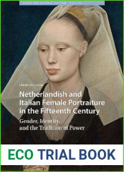 Netherlandish and Italian Female Portraiture in the Fifteenth Century: Gender, Identity, and the Tradition of Power (Visual and Material Culture, 1300-1700)