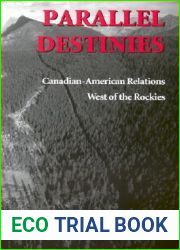 Parallel Destinies: Canadian-American Relations West of the Rockies (Emil and Kathleen Sick Book Series in Western History and Biography)