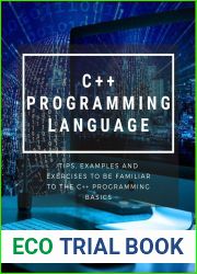 C++ Programming Language : Tips, Examples And Exercises To Be Familiar To The C++ Programming Basics