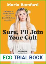 Sure, I|ll Join Your Cult: A Memoir of Mental Illness and the Quest to Belong Anywhere