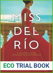 Miss del Rio: A Novel of Dolores del Rio, the First Major Latina Star in Hollywood