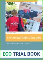 The Animal Rights Struggle: An Essay in Historical Sociology (Protest and Social Movements)