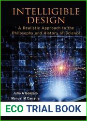 Intelligible Design: A Realistic Approach to the Philosophy and History of Science