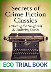 Secrets of Crime Fiction Classics: Detecting the Delights of 21 Enduring Stories