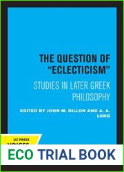 The Question of Eclecticism: Studies in Later Greek Philosophy (Hellenistic Culture and Society Book 3)