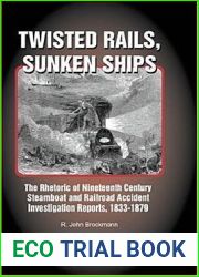 Twisted Rails, Sunken Ships: The Rhetoric of Nineteenth Century Steamboat and Railroad Accident Investigation Reports, 1833-1879 (Baywood|s Technical Communications Series)