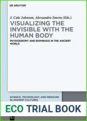 Visualizing the Invisible With the Human Body: Physiognomy and Ekphrasis in the Ancient World (Science, Technology, and Medicine in Ancient Cultures) … and Medicine in Ancient Cultures, 10)