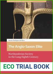 The Anglo-Saxon Elite: Northumbrian Society in the Long Eighth Century
