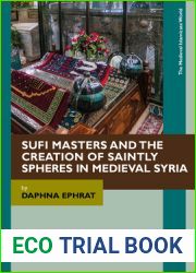 Sufi Masters and the Creation of Saintly Spheres in Medieval Syria (Medieval Islamicate World)