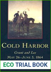 Cold Harbor: Grant and Lee, May 26-June 3, 1864