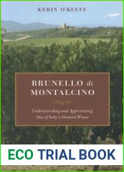 Brunello di Montalcino: Understanding and Appreciating One of Italy|s Greatest Wines
