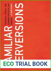 Familiar Perversions: The Racial, Sexual, and Economic Politics of LGBT Families