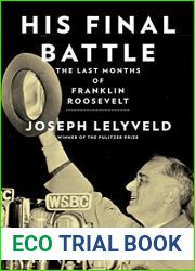 His Final Battle: The Last Months of Franklin Roosevelt