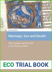 Marriage, Sex and Death: The Family and the Fall of the Roman West (Social Worlds of Late Antiquity and the Early Middle Ages)