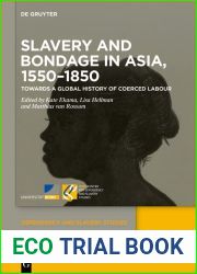 Slavery and Bondage in Asia, 1550-1850: Towards a Global History of Coerced Labour (Dependency and Slavery Studies Book 3)
