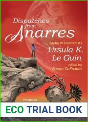 Dispatches from Anarres: Tales in Tribute to Ursula K. Le Guin