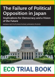 The Failure of Political Opposition in Japan: Implications for Democracy and a Vision of the Future (Nissan Institute Routledge Japanese Studies)