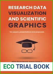 Research data visualization and scientific graphics: for papers, presentations and proposals