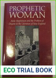 Prophetic Woman: Anne Hutchinson and the Problem of Dissent in the Literature of New England