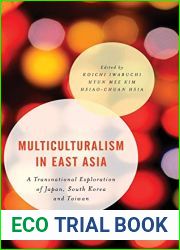 Multiculturalism in East Asia: A Transnational Exploration of Japan, South Korea and Taiwan (Asian Cultural Studies: Transnational and Dialogic Approaches)