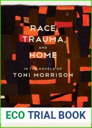 Race, Trauma, and Home in the Novels of Toni Morrison