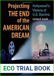 Projecting the End of the American Dream: Hollywood|s Visions of U.S. Decline 1st edition by Arnold, Gordon B. (2013) Hardcover