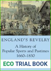 England|s Revelry: A History of Popular Sports and Pastimes, 1660-1830 (British Academy Postdoctoral Fellowship Monographs)