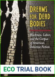 Dreams for Dead Bodies: Blackness, Labor, and the Corpus of American Detective Fiction (Class : Culture)