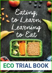 Eating to Learn, Learning to Eat: The Origins of School Lunch in the United States (Critical Issues in Health and Medicine)