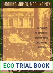 Working Women, Working Men: Sao Paulo and the Rise of Brazil|s Industrial Working Class, 1900-1955