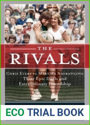 The Rivals: Chris Evert vs. Martina Navratilova Their Epic Duels and Extraordinary Friendship