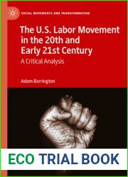 The U.S. Labor Movement in the 20th and Early 21st Century: A Critical Analysis (Social Movements and Transformation)