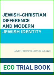 Jewish-Christian Difference and Modern Jewish Identity: Seven Twentieth-Century Converts