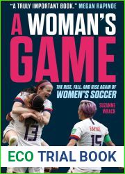 A Woman|s Game: The Rise, Fall, and Rise Again of Women|s Soccer