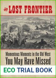The Lost Frontier: Momentous Moments in the Old West You May Have Missed