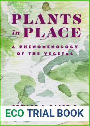 Plants in Place: A Phenomenology of the Vegetal (Critical Life Studies)