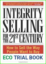 Integrity Selling for the 21st Century: How to Sell the Way People Want to Buy