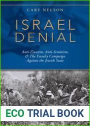 Israel Denial: Anti-Zionism, Anti-Semitism, and the Faculty Campaign Against the Jewish State