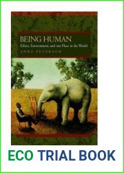 Being Human: Ethics, Environment, and Our Place in the World