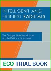 Intelligent and Honest Radicals: The Chicago Federation of Labor and the Politics of Progression