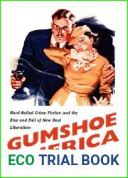 Gumshoe America: Hard-Boiled Crime Fiction and the Rise and Fall of New Deal Liberalism (New Americanists)