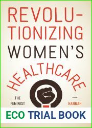 Revolutionizing Women|s Healthcare: The Feminist Self-Help Movement in America