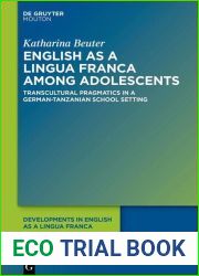 English as a Lingua Franca among Adolescents: Transcultural Pragmatics in a German-Tanzanian School Setting (Issn, 18)