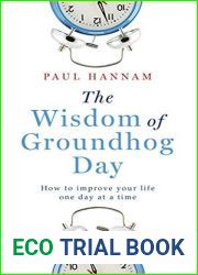 The Wisdom of Groundhog Day: How to improve your life one day at a time